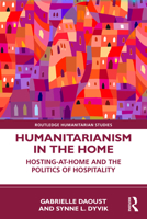 Humanitarianism in the Home: Hosting-at-home and the Politics of Hospitality (Routledge Humanitarian Studies) 1032631643 Book Cover