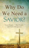 Why Do We Need a Savior?: "Good People," "Bad People," and God's Perspective 1624169961 Book Cover