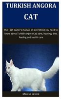 Turkish Angora Cat: The pet owner's manual on everything you need to know about Turkish Angora Cat, care, housing, diet, feeding and health care 1653138025 Book Cover