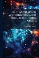 Using Agent-Based Modeling to Search for Elusive Hiding Targets 1288308191 Book Cover