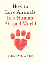 How to Love Animals: In a Human-Shaped World 1984879650 Book Cover