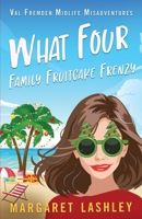 What Four: Family Fruitcake Frenzy 0998580961 Book Cover