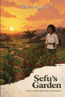 Sefu's Garden: A story about patience and the value of delaying gratification (Golden Threads of Inspirational Stories) 1068654368 Book Cover