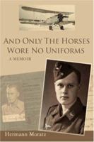 And Only The Horses Wore No Uniforms: A Memoir 0595428495 Book Cover