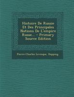 Histoire de Russie Et Des Principales Nations de L'Empire Russe... - Primary Source Edition 1295864959 Book Cover