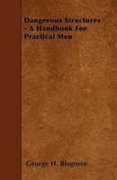 Dangerous Structures: A Handbook for Practical Men 3337455220 Book Cover