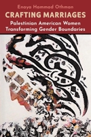 Crafting Marriages: Palestinian American Women Transforming Gender Boundaries (Critical Arab American Studies) 0815611943 Book Cover