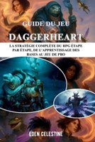 GUIDE DU JEU DAGGERHEART: La stratégie complète du RPG étape par étape, de l'apprentissage des bases au jeu de pro (French Edition) B0FMNJGM9L Book Cover
