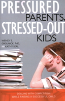 Pressured Parents, Stressed-Out Kids: Dealing with Competition While Raising a Successful Child 1591025664 Book Cover