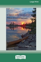 A Brief Time in Heaven: Wilderness Adventures in Canoe Country [Standard Large Print 16 Pt Edition] null Book Cover