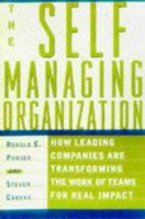 The Self-Managing Organization : How Leading Companies Are Transforming The Work of Teams For Real Impact 068483734X Book Cover