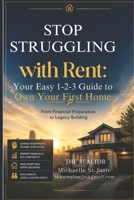 STOP STRUGGLING WITH RENT:: Your Easy 1-2-3 Guide to Own Your First Home B0GZSXCMLQ Book Cover