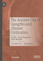 The Ancient City of Liangzhu and Chinese Civilization 981958745X Book Cover