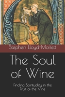 The Soul of Wine: Finding Spirituality in the Fruit of the Vine 1711879711 Book Cover