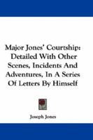 Major Jones's Courtship: Detailed, with Humorous Scenes, Incidents and Adventures 1143763297 Book Cover