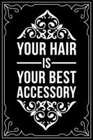 Your Hair Is Your Best Accessory: This 6X 9 blank line journal makes a great gift idea for any Hair Stylist, Hairdresser, Salon Owner, Barber, Women. 1676447903 Book Cover