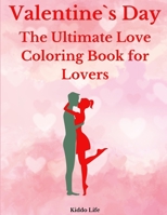 Valentine`s Day: The Ultimate Love Coloring Book for Lovers: Cute Valentine`s Day Designs for Adults | An Amazing Valentine`s Day Coloring Book with ... and Animals B08VCJ1RWH Book Cover