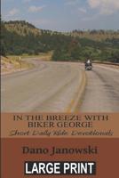 In the Breeze with Biker George: Short Daily Ride Devotionals (LARGE PRINT) 1099947499 Book Cover