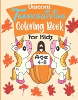 Unicorn Thanksgiving Coloring Book For Kid Age 4-8: Happy Thanksgiving Day Coloring Pages For Kids, Toddlers and Preschool A Collection of Fun Turkey, B08KWDJHXZ Book Cover