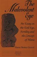 The Malevolent Eye: An Essay on the Evil Eye, Fertility and the Concept of Mana (American University Studies Series XI, Anthropology and Sociology) 0820422754 Book Cover