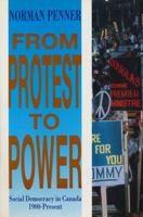 From Protest to Power: Social Democracy in Canada 1900-Present 1550283847 Book Cover