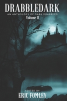 Drabbledark II: An Anthology of Dark Drabbles (Shacklebound Books) B0B1Z3V766 Book Cover