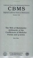The Web of Modularity: Arithmetic of the Coefficients of Modular Forms and Q-Series (Cbms Regional Conference Series in Mathematics) (Cbms Regional Conference Series in Mathematics) 0821833685 Book Cover