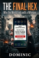 The Final Hex: Why the World Ends with a Whimper B0GWWMY9QQ Book Cover