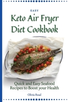 Easy Keto Air Fryer Diet Cookbook: Quick and Easy Seafood Recipes to Boost your Health 1802696083 Book Cover