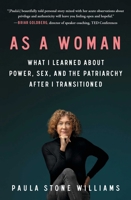 As a Woman: What I Learned about Power, Sex, and the Patriarchy After I Transitioned 1982153342 Book Cover