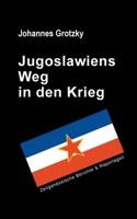 Jugoslawiens Weg in den Krieg: Zeitgenössische Berichte & Reportagen 3753479780 Book Cover