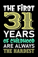 The First 31 Years Of Childhood Are Always The Hardest: Funny Novelty Gift For Men And Women - 31th Birthday Gift For 31 Years Old Men and Women... Diary, 120 page, Lined, 6x9 (15.2 x 22.9 cm) 1700785680 Book Cover