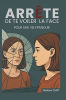 ARRÊTE DE TE VOILER LA FACE (French Edition) B0F4Y5ZK8H Book Cover