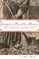 Georgia's Frontier Women: Female Fortunes in a Southern Colony 0820343404 Book Cover