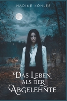 Das Leben als der Abgelehnte: Eine Reise der Stärke, Liebe und Erlösung (Die abgelehnten Alpha-Chroniken) (German Edition) B0DZN21M89 Book Cover