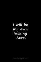 I will be my own fucking hero.: Lined notebook B084QLP692 Book Cover