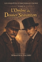 Les enquêtes d'Archibald CROWE: L'ombre du dossier STAUNTON (French Edition) B0GHP9P1SR Book Cover