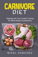 Carnivore Diet: Tapping into Your Innate Craving for Meat- Based Sustenance B0DXFD4CN1 Book Cover
