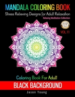 Coloring Book For Adult Black Background-Mandala Coloring Book Stress Relieving Designs For Adult Relaxation Vol.11: Mehndi Unique Mandala Designs and Stress Relieving Patterns For Adults Relaxation,  1688347151 Book Cover