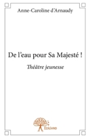 De l'eau pour sa majesté !: Théâtre jeunesse (French Edition) 2332969152 Book Cover