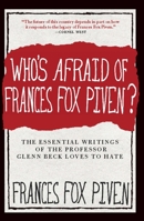 Who's Afraid of Frances Fox Piven?: The Essential Writings of the Professor Glenn Beck Loves to Hate 1595587195 Book Cover
