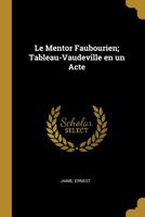 Le Mentor Faubourien; Tableau-Vaudeville En Un Acte 0526457791 Book Cover