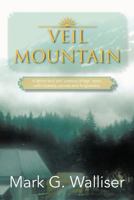 Veil Mountain: A Father and Son 'Coming of Age' Story, with Mystery, Secrets and Forgiveness 1477259546 Book Cover