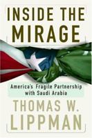 Inside The Mirage: America's Fragile Partnership with Saudi Arabia 0813340527 Book Cover