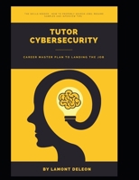 Tutor Cybersecurity: Career Master Plan to Landing the Job B0BPBCSWDW Book Cover