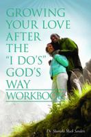 Growing Your Love After The "I Do's" God's Way Workbook 0998910228 Book Cover