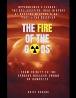 The Fire of the Gods: The Evolutionary History of Nuclear Age - Part 1 - 1938-1960 - From Trinity to being the Hanging Sword of Damocles B0CLMXQ7LF Book Cover