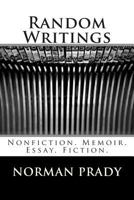 Random Writings: Nonfiction. Memoir. Essay. Fiction. 150079435X Book Cover