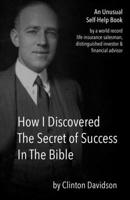 How I Discovered The Secret of Success In The Bible: An Unusual Self-Help Book by a World Record Life Insurance Salesman 1654105929 Book Cover