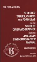 Selected Tables, Charts and Formulas for the Student Cinematographer from the AMERICAN CINEMATOGRAPHER MANUAL - Fourth Edition 1643708139 Book Cover